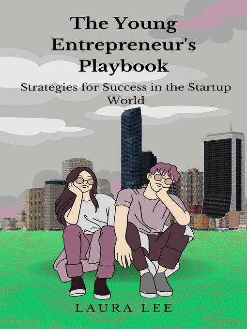Title details for The Young Entrepreneur's  Playbook Strategies for Success in the Startup World by Laura Lee - Available